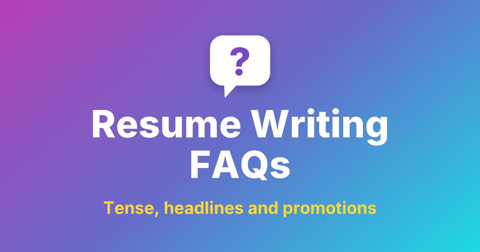 Resume Writing FAQs title under a question-mark speech bubble